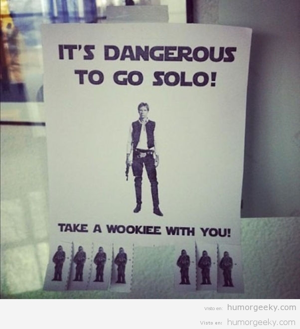 It’s dangerous to go Solo!