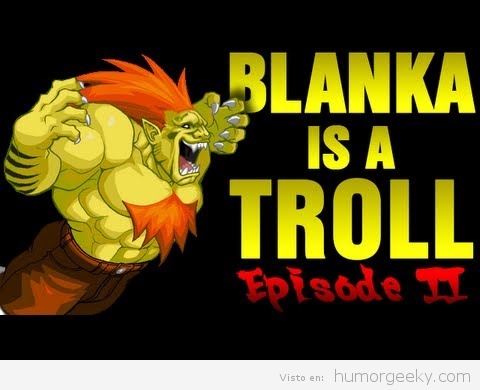 Blanka es un troll: episodio II