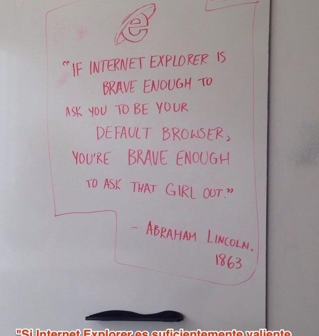 Si Internet Explorer se atreve a hacer esa pregunta, tu también puedes, campeón!