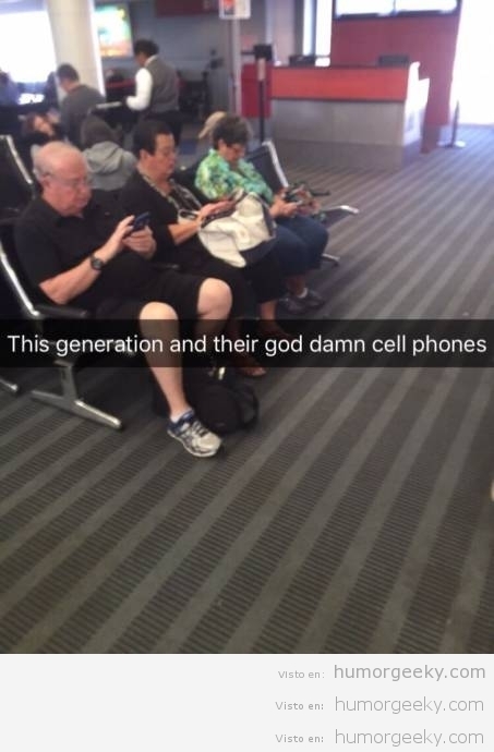 Esta generación y sus malditos teléfonos móviles!