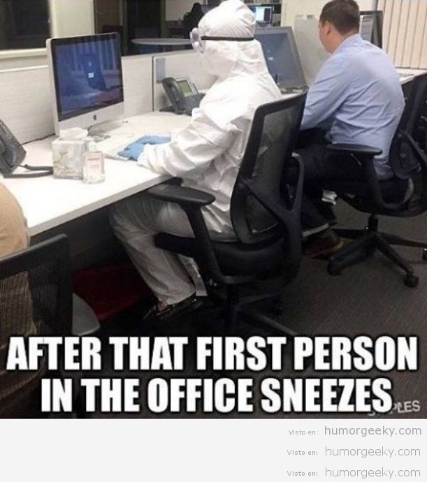 Yo un minuto después de que alguien estornude por primera vez en la oficina